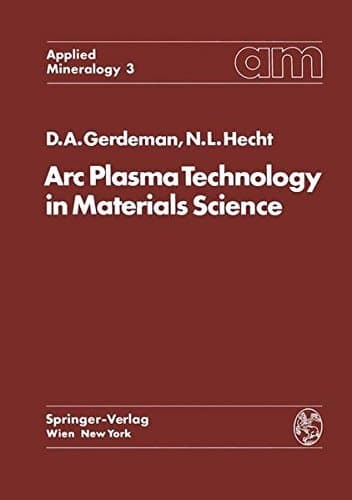 Arc Plasma Technology in Materials Science (Applied Mineralogy Technische Mineralogie)