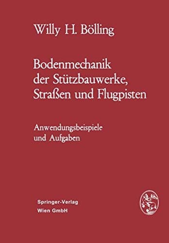 Bodenmechanik der Stützbauwerke, Straßen und Flugpisten: Anwendungsbeispiele und Aufgaben (German Edition)