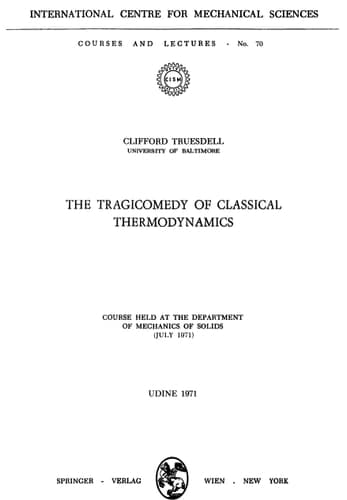 The Tragicomedy of Classical Thermodynamics: Course Held at the Department of Mechanics of Solids (July 1971) (CISM International Centre for Mechanical Sciences, 70)