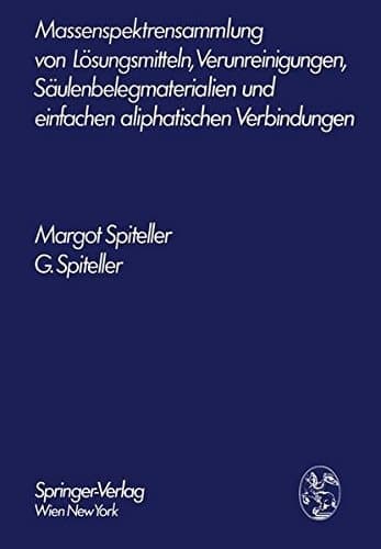 Massenspektrensammlung von Lösungsmitteln, Verunreinigungen, Säulenbelegmaterialien und einfachen aliphatischen Verbindungen (German Edition)