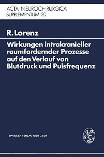 Wirkungen intrakranieller raumfordernder Prozesse auf den Verlauf von Blutdruck und Pulsfrequenz Ein klinischer Beitrag zur Frage der Dysregulation vegetativer Funktionen durch zentrale Läsionen