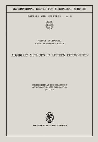 Algebraic Methods in Pattern Recognition Course held at the Department of Automation and Information, July 1971