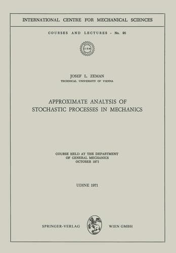 Approximate Analysis of Stochastic Processes in Mechanics Course Held at the Department of General Mechanics October 1971