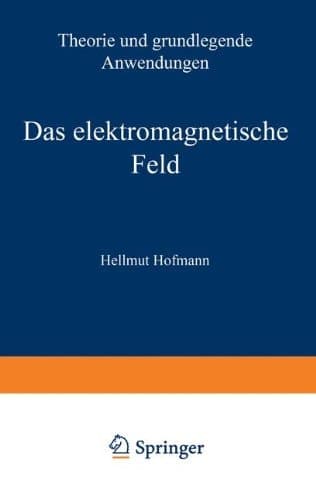 Das Elektromagnetische Feld: Theorie Und Grundlegende Anwendungen (German Edition)