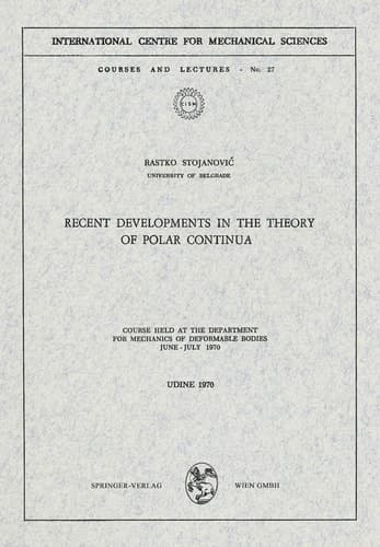 Recent Developments in the Theory of Polar Continua Course held at the Department for Mechanics of Deformable Bodies, June – July 1970