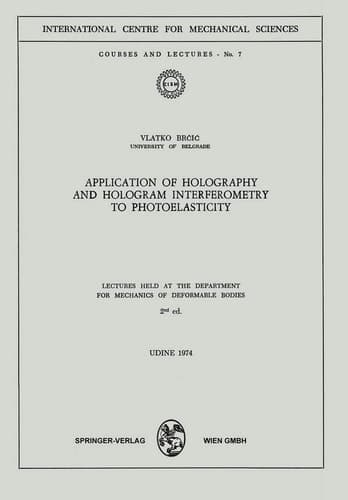 Application of Holography and Hologram Interferometry to Photoelasticity Lectures Held at the Department for Mechanics of Deformable Bodies