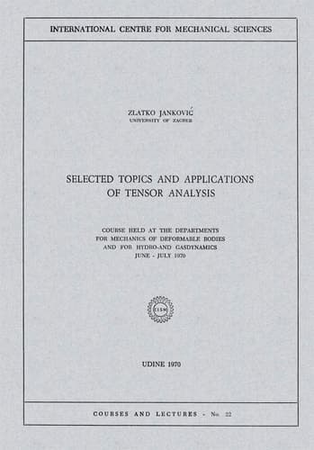 Selected Topics and Applications of Tensor Analysis Course Held at the Departments for Mechanics of Deformable Bodies and for Hydro-and Gasdynamics, June – July 1970