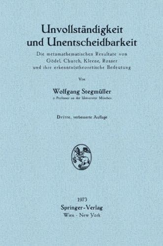 Unvollständigkeit und Unentscheidbarkeit: Die metamathematischen Resultate von Gödel, Church, Kleene, Rosser und ihre erkenntnistheoretische Bedeutung (German Edition)