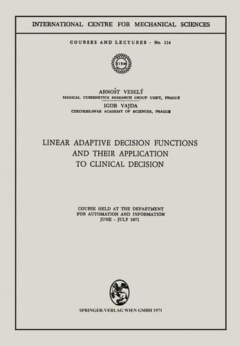 Linear Adaptive Decision Functions and Their Application to Clinical Decision Course held at the Department for Automation and Information, June - July 1971