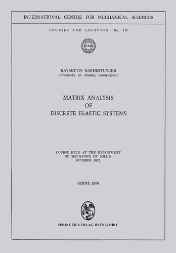 Matrix Analysis of Discrete Elastic Systems Course held at the Department of Mechanics of Solids, October 1972
