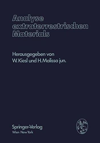 Analyse extraterrestrischen Materials: Herrn Professor Dr. Friedrich Hecht zu seinem 70. Geburtstag gewidmet (German Edition)