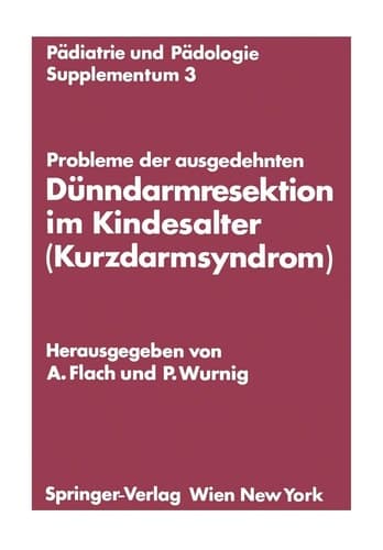 Probleme der ausgedehnten Dünndarmresektion im Kindesalter (Kurzdarmsyndrom) Kinderchirurgisches Symposium Obergurgl, 24. und 25. Januar 1974 Veranstaltet von der Österreichischen Gesellschaft für Kinderchirurgie