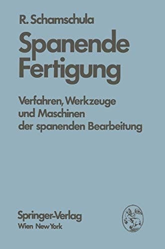 Spanende Fertigung Verfahren, Werkzeuge und Maschinen der spanenden Bearbeitung
