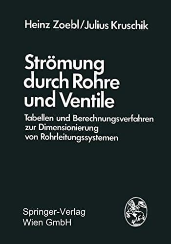 Strömung durch Rohre und Ventile Tabellen und Berechnungsverfahren zur Dimensionierung von Rohrleitungssystemen