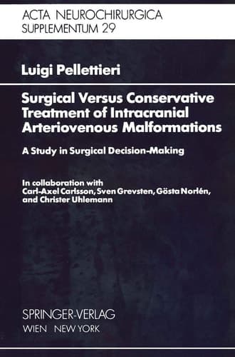 Surgical Versus Conservative Treatment of Intracranial Arteriovenous Malformations: A Study in Surgical Decision-Making (Acta Neurochirurgica Supplement, 29)