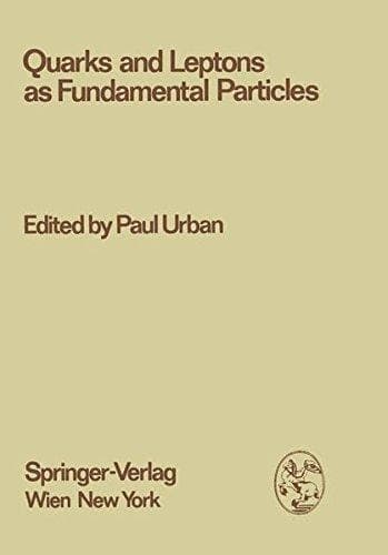 Quarks and Leptons as Fundamental Particles Proceedings of the XVIII. Internationale Universitätswochen für Kernphysik 1979 der Karl-Franzens-Universität Graz at Schladming (Steiermark, Austria), 28th February - 10th March 1979