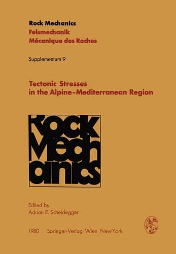 Tectonic Stresses in the Alpine-Mediterranean Region: Proceedings of the Symposium Held in Vienna, Austria, September 13–14, 1979 (Rock Mechanics Felsmechanik Mecanique des roches. Supplementa, 9)