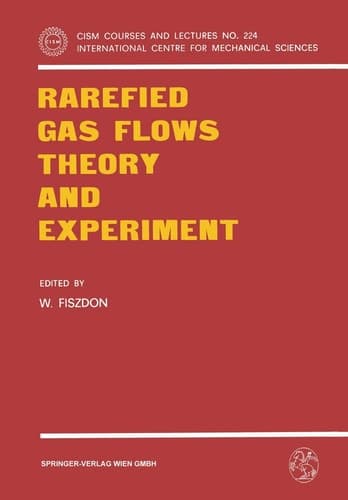 Rarefied Gas Flows Theory and Experiment (CISM International Centre for Mechanical Sciences, 224)