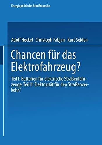 Chancen für das Elektrofahrzeug? Teil I: Batterien für elektrische Straßenfahrzeuge: Teil II: Elektrizität für den Straßenverkehr?