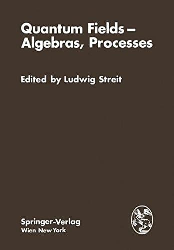 Quantum Fields - Algebras, Processes: Proceedings of the Symposium "Bielefeld Encounters in Physics and Mathematics II, Quantum Fields, Algebras, ... Bielefeld University, Federal