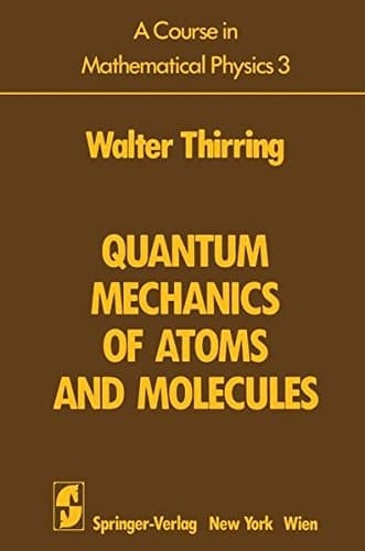 A Course in Mathematical Physics 3 Quantum Mechanics of Atoms and Molecules