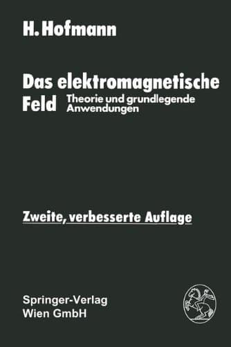 Das Elektromagnetische Feld: Theorie Und Grundlegende Anwendungen (German Edition)