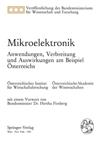 Mikroelektronik: Anwendungen, Verbreitung und Auswirkungen am Beispiel Österreichs. Veröffentlichung eines Forschungsauftrags des Bundesministeriums ... Wissenschaft und Forschung) (German Edition)