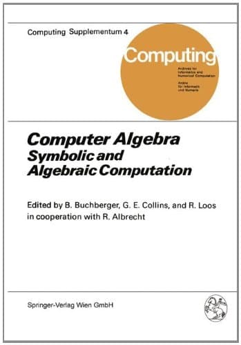 Computer Algebra: Symbolic and Algebraic Computation (Computing Supplementa)