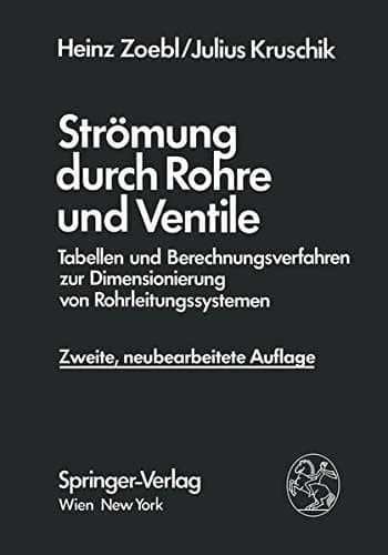 Strömung durch Rohre und Ventile Tabellen und Berechnungsverfahren zur Dimensionierung von Rohrleitungssystemen