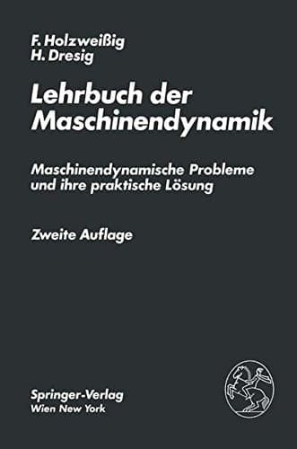 Lehrbuch der Maschinendynamik Maschinendynamische Probleme und ihre praktische Lösung