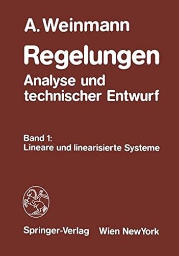 Regelungen - Analyse Und Technischer Entwurf Band 1: Lineare Und Linearisierte Systeme