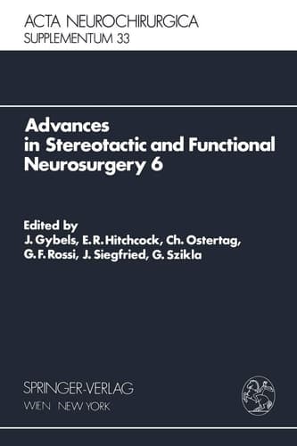 Advances in Stereotactic and Functional Neurosurgery 6 Proceedings of the 6th Meeting of the European Society for Stereotactic and Functional Neurosurgery, Rome 1983