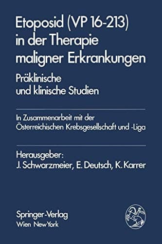 Etoposid (VP 16-213) in der Therapie maligner Erkrankungen Präklinische und klinische Studien