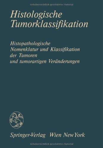Histologische Tumorklassifikation histopatholog. Nomenklatur u. Klassifikation d. Tumoren u. tumorartigen Veränderungen