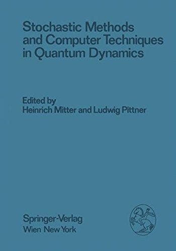 Stochastic Methods and Computer Techniques in Quantum Dynamics: Proceedings of the XXIII. Internationale Universitätswochen für Kernphysik 1984 der ... 20th - March 1st, 1984 (Few-Body Systems)