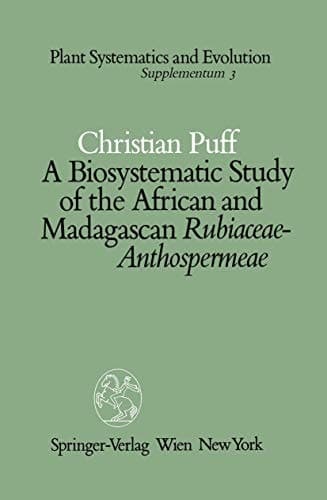 A Biosystematic Study of the African and Madagascan Rubiacease-Anthospermeae (Plant Systematics and Evolution - Supplementa)