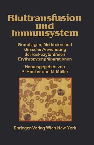 Bluttransfusion und Immunsystem Grundlagen, Methoden und klinische Anwendung der leukozytenfreien Erythrozytenpräparationen
