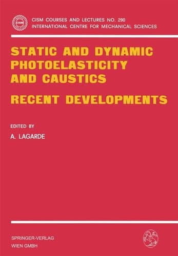 Static and Dynamic Photoelasticity and Caustics: Recent Developments (CISM International Centre for Mechanical Sciences, 290)