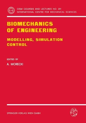 Biomechanics of Engineering: Modelling, Simulation, Control (CISM International Centre for Mechanical Sciences, 291)