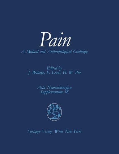 Pain A Medical and Anthropological Challenge : Proceedings of the First Convention of the Academia Eurasiana Neurochirurgica, Bonn, September 25-28, 1985