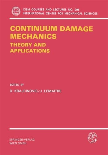 Continuum Damage Mechanics Theory and Application (CISM International Centre for Mechanical Sciences, 295)