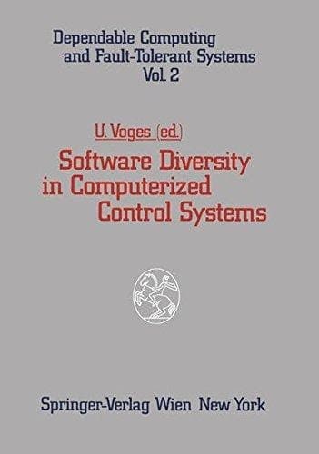 Software Diversity in Computerized Control Systems (Dependable Computing and Fault-Tolerant Systems)