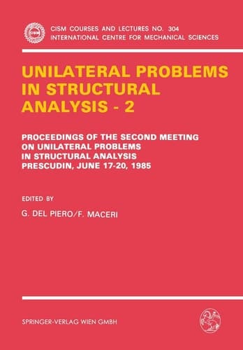 Unilateral Problems in Structural Analysis ― 2: Proceedings of the Second Meeting on Unilateral Problems in Structural Analysis, Prescudin, June ... Centre for Mechanical Sciences, 304)