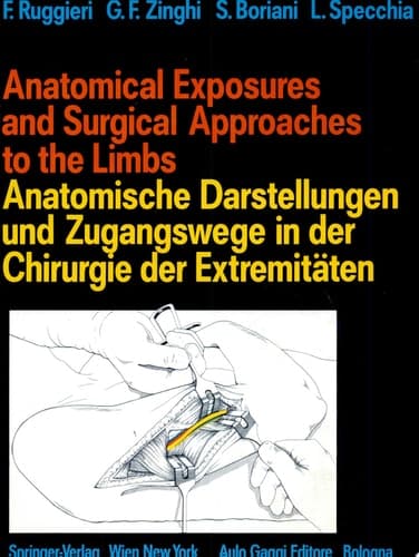 Anatomical Exposures and Surgical Approaches to the Limbs Anatomische Darstellungen und Zugangswege in der Chirurgie der Extremitäten