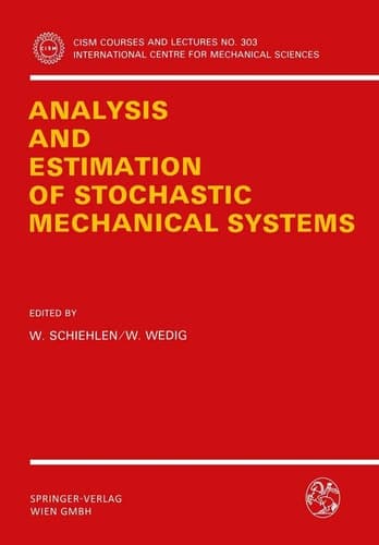 Analysis and Estimation of Stochastic Mechanical Systems (CISM International Centre for Mechanical Sciences, 303)