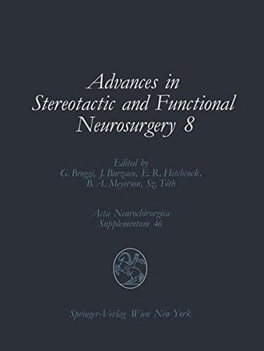 Advances in Stereotactic and Functional Neurosurgery 8 Proceedings of the 8th Meeting of the European Society for Stereotactic and Functional Neurosurgery, Budapest 1988