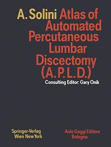 Atlas of Automated Percutaneous Lumbar Discectomy (A.P.L.D.): According to the Onik Method