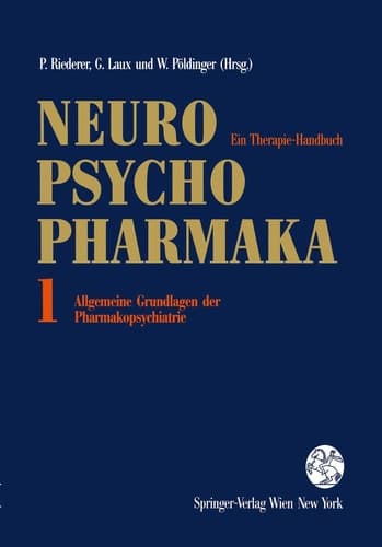 Neuro-Psychopharmaka Ein Therapie-Handbuch Band 1: Allgemeine Grundlagen der Pharmakopsychiatrie