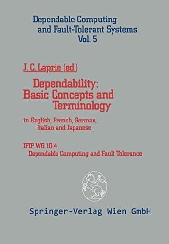 Dependability: Basic Concepts and Terminology: In English, French, German, Italian and Japanese (Dependable Computing and Fault-Tolerant Systems)