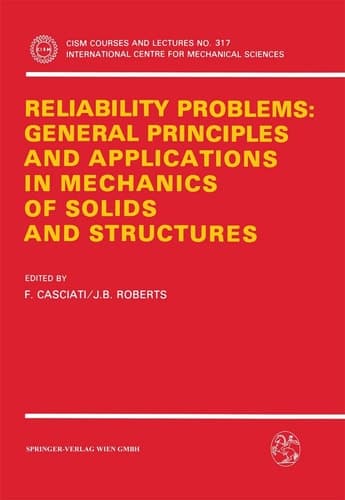 Reliability Problems: General Principles and Applications in Mechanics of Solids and Structures (CISM International Centre for Mechanical Sciences, 317)